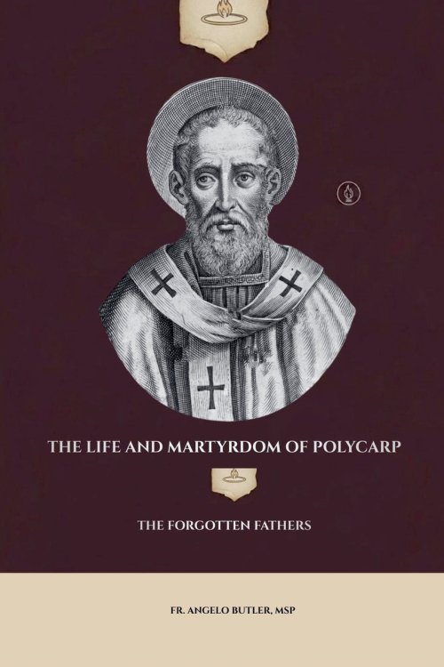 The Life and Martyrdom of Polycarp