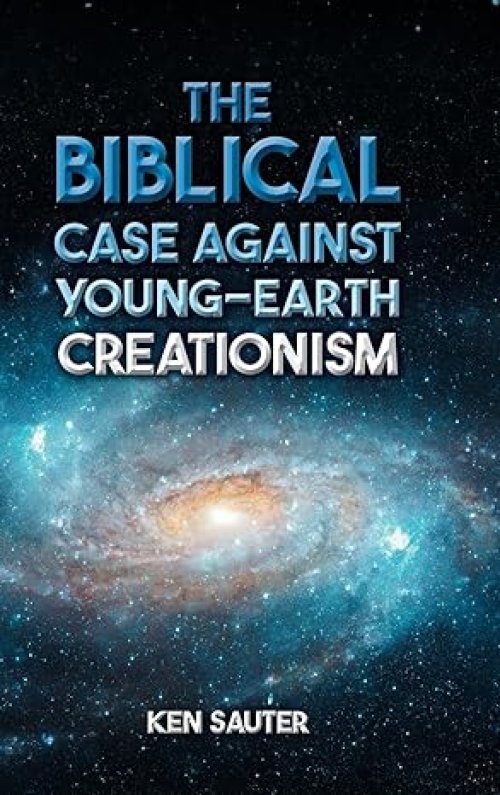 The Biblical Case Against Young-Earth Creationism