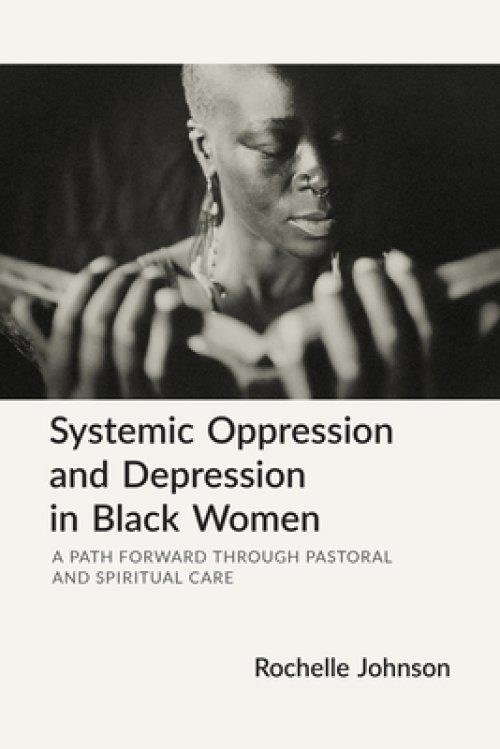 Systemic Oppression and Depression in Black Women: A Study and Pastoral Way Forward