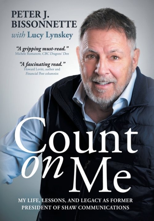 Count on Me: My Life, Lessons, and Legacy as Former President of Shaw Communications