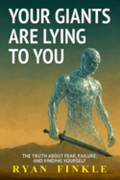 Your Giants Are Lying To You: The Truth About Fear, Failure, and Finding Yourself