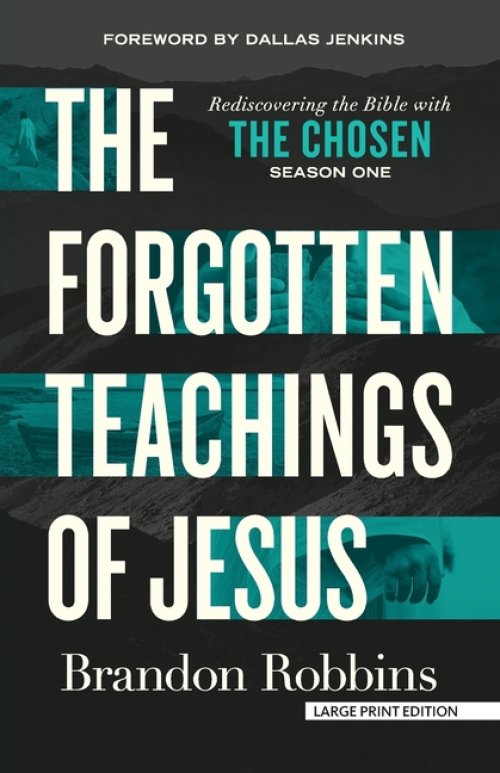 The Forgotten Teachings of Jesus: Rediscovering the Bible with the Chosen: Season One