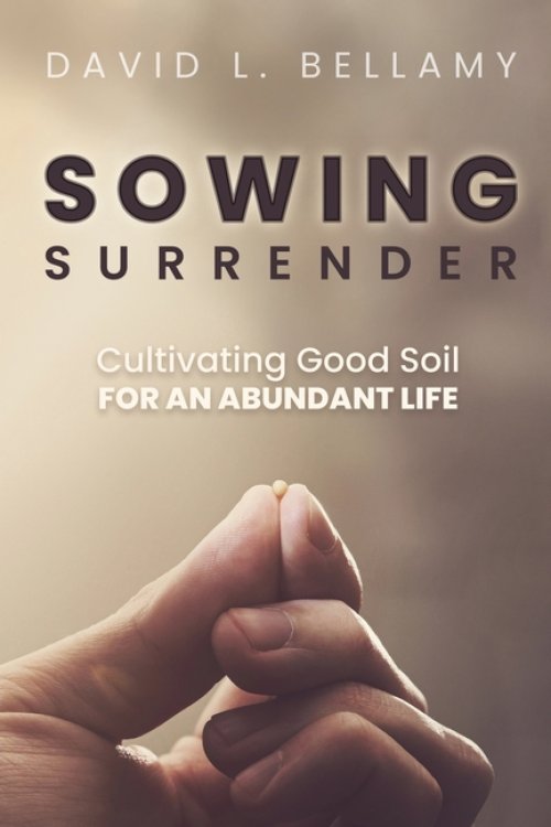Sowing Surrender: Cultivating Good Soil for an Abundant Life