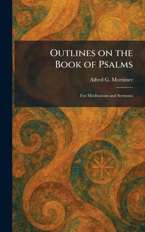 Outlines on the Book of Psalms: For Meditations and Sermons