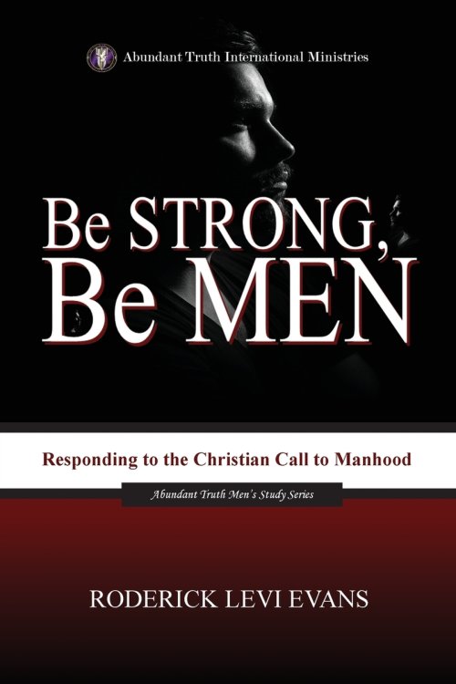 Be Strong, Be Men: Responding to the Christian Call to Manhood