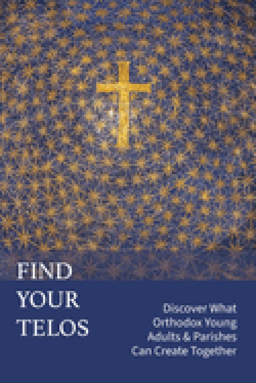 Find Your Telos: Discover What Orthodox Young Adults & Parishes Can Create Together