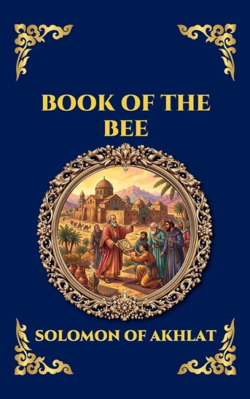 Book of the Bee: The Ancient Syriac Chronicle - A Sweeping Theological History of Creation, Biblical Legends, and the End of the World (Large Print De