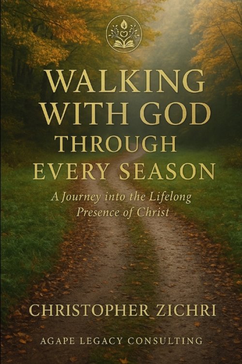 Walking with God Through Every Season: A Journey into the Lifelong Presence of Christ