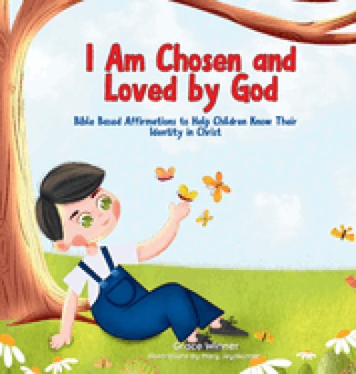I Am Chosen and Loved by God: Bible-Based Affirmations to Help Children Know Their Identity in Christ