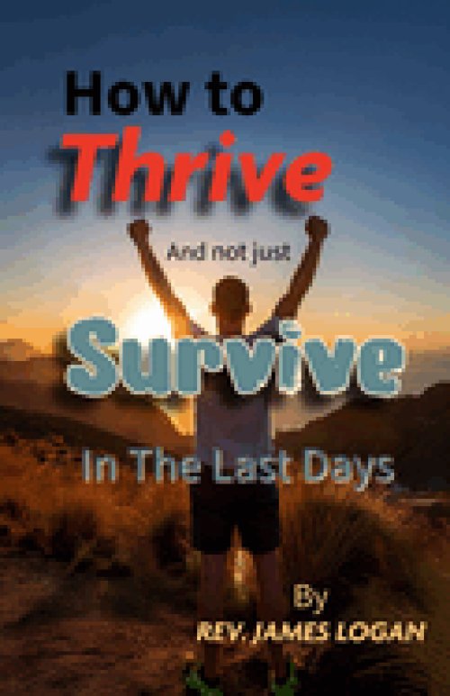 How to Thrive And not just Survive In The Last Days