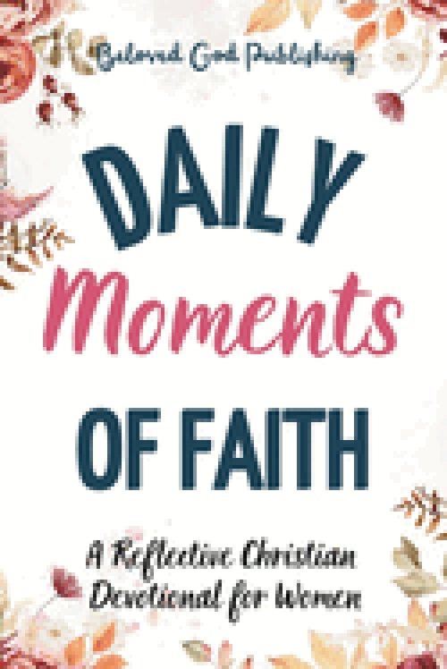 Daily Moments of Faith: A Reflective Christian  Devotional for Women