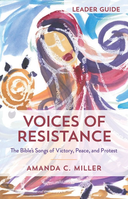 Voices of Resistance Leader Guide: The Bible's Songs of Victory, Peace, and Protest (Voices of Resistance Leader Guide)