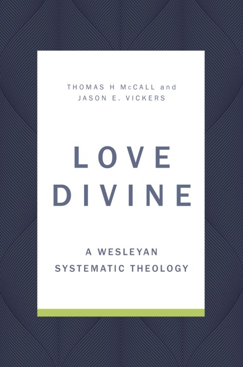 Love Divine: A Wesleyan Systematic Theology