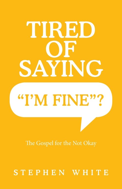 Tired of Saying "I'm Fine"?: The Gospel for the Not Okay