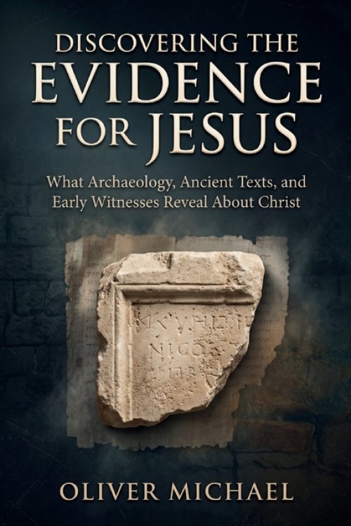 DISCOVERING THE EVIDENCE FOR JESUS: What Archaeology, Ancient Texts, and Early Witnesses Reveal About Christ