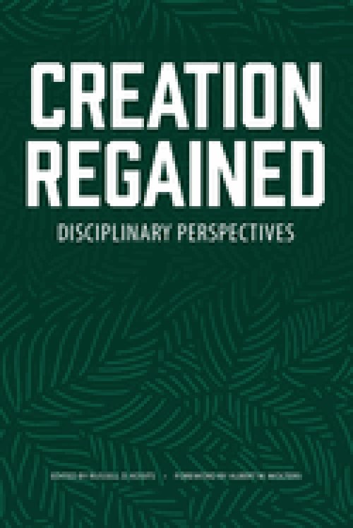 Creation Regained: Disciplinary Perspectives