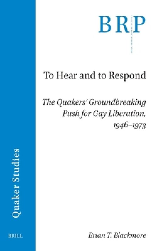 To Hear and to Respond: The Quakers' Groundbreaking Push for Gay Liberation, 1946-1973