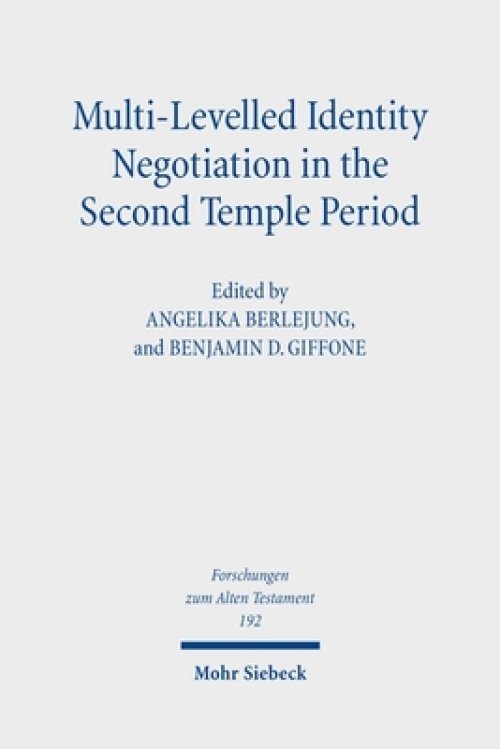Multi-Levelled Identity Negotiation in the Second Temple Period : Essays in Honor of Louis C. Jonker