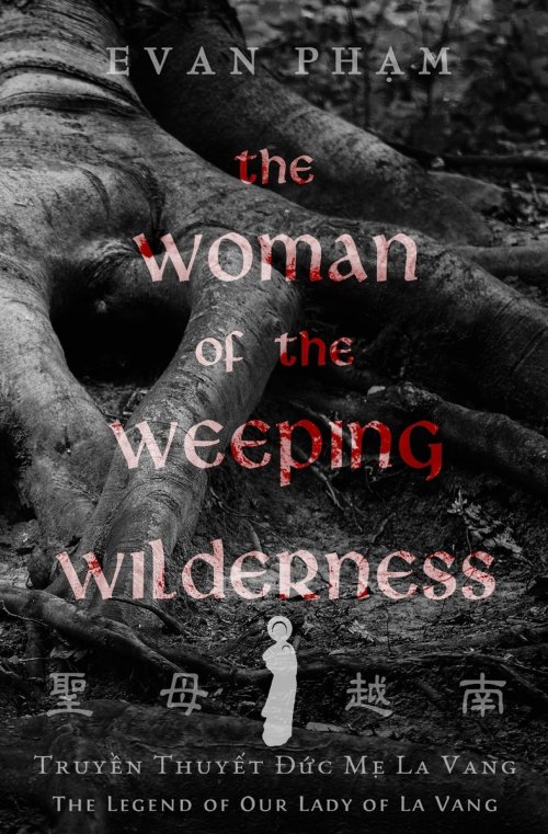 The Woman of the Weeping Wilderness: The Legend of Our Lady of La Vang