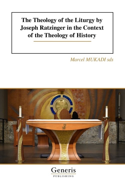 The Theology of the Liturgy by Joseph Ratzinger in the Context of the Theology of History