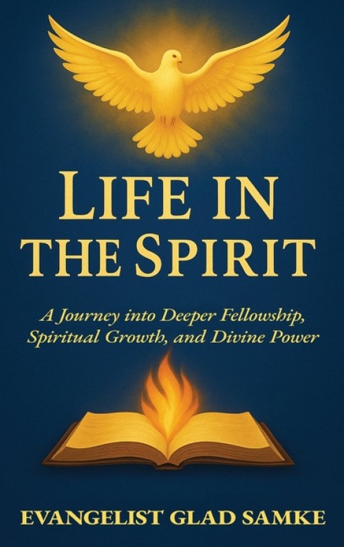 LIFE IN THE SPIRIT: A Journey into Deeper Fellowship, Spiritual Growth, and Divine Power