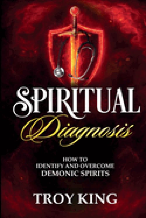 Spiritual Diagnosis:  A Deliverance Reference Guide for Discerning and  Defeating Demonic Spirits