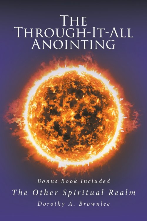 The Through-It-All Anointing: Bonus Book Included The Other Spiritual Realm