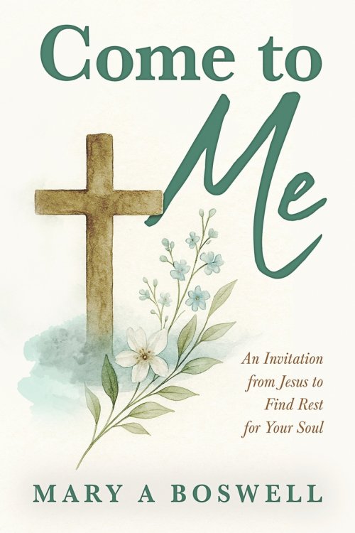 Come to Me: An Invitation from Jesus to Find Rest for Your Soul