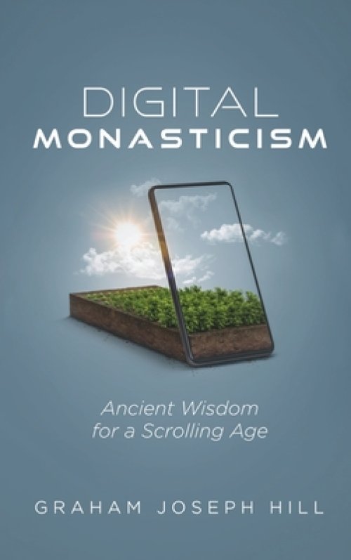 Digital Monasticism: Ancient Wisdom for a Scrolling Age