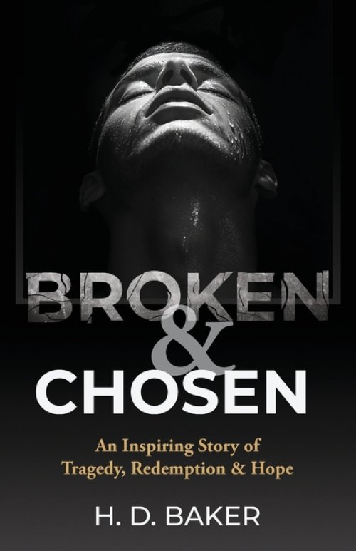 Broken & Chosen: An Inspiring Story of Tragedy, Redemption & Hope