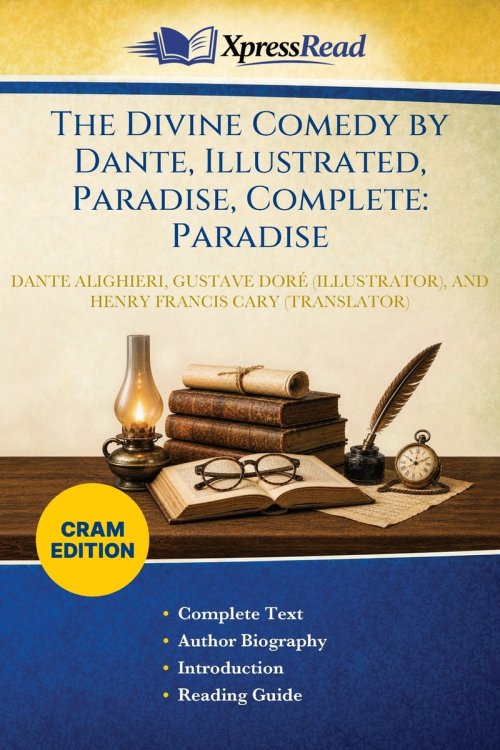 The Divine Comedy by Dante, Illustrated, Paradise, Complete: Paradise (Cram Edition)
