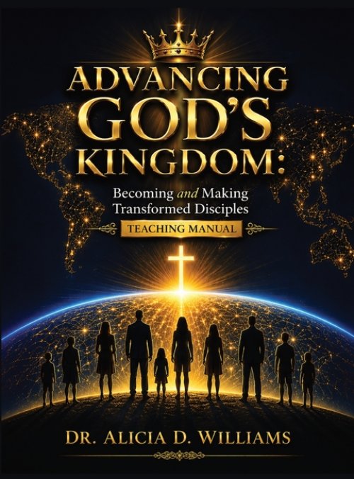 Advancing God's Kingdom:Becoming and Making Transformed Disciples Teaching Manual