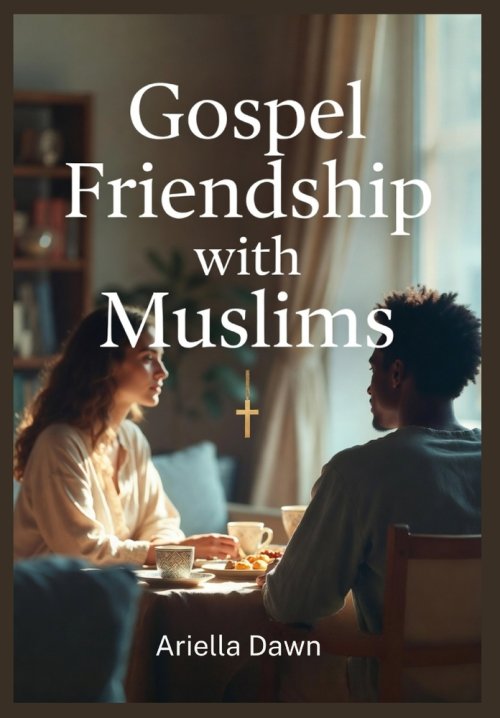 Gospel Friendship with Muslims  Respectful Conversations That Share Jesus