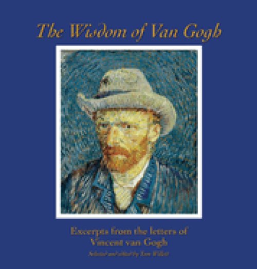 The Wisdom of Van Gogh: Excerpts from the Letters of Vincent van Gogh