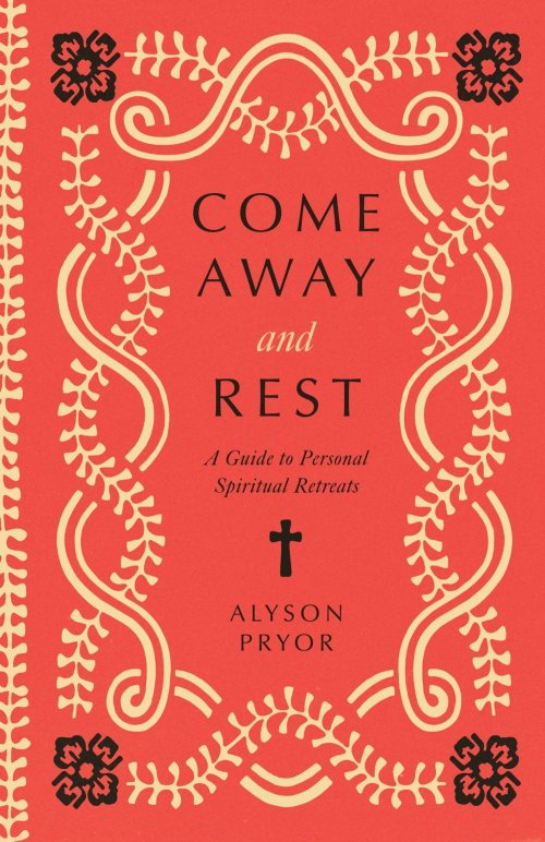 Come Away and Rest: A Guide to Personal Spiritual Retreats