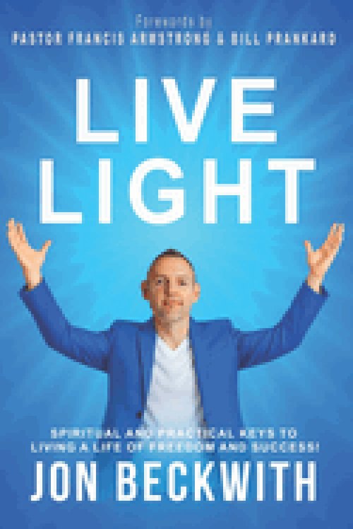 Live Light: Spiritual and Practical Keys to Living a Life of Freedom and Success!