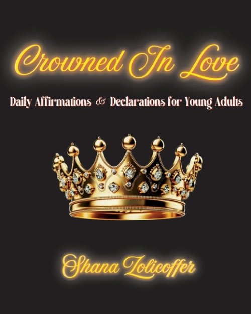 Crowned In Love: Daily Affirmations & Declarations for Young Adults