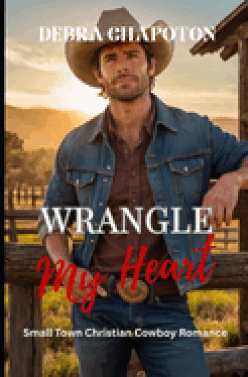 Wrangle My Heart: Faith-filled Cowboy Romance