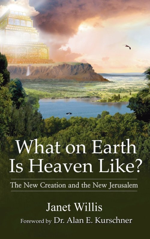 What on Earth Is Heaven Like: The New Creation and the New Jerusalem