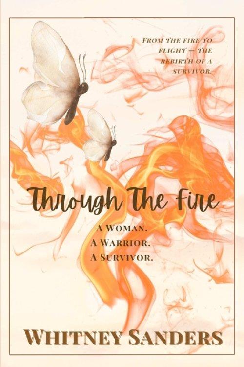 Through The Fire: A Woman. A Warrior. A Survivor.