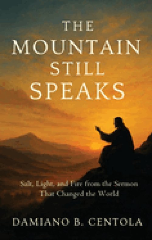 The Mountain Still Speaks: Salt, Light, and Fire from the Sermon That Changed the World