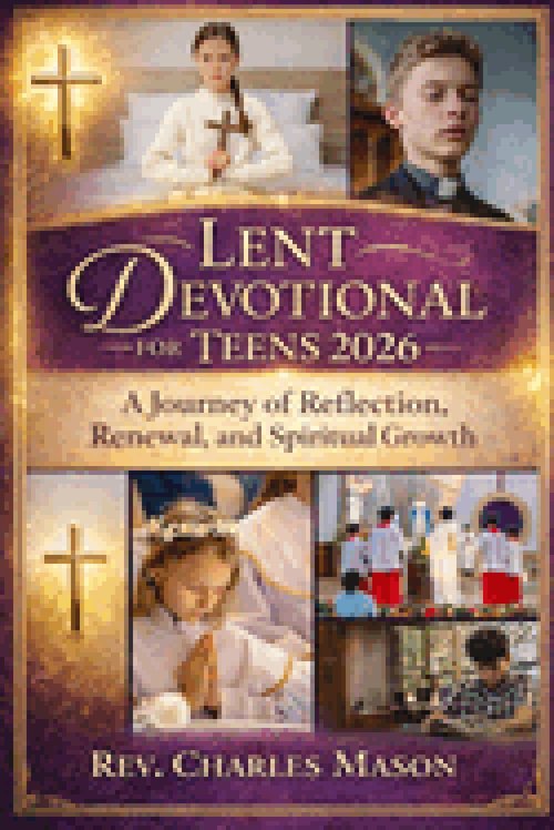 Lent Devotional for Teens 2026 : A Journey of Reflection, Renewal, and Spiritual Growth