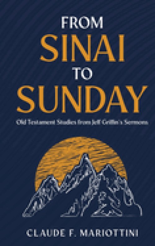 From Sinai to Sunday: Old Testament Studies from Jeff Griffin's Sermons