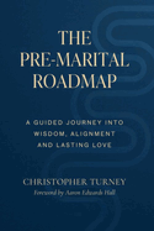 The Pre-Marital Roadmap : A Guided Journey Into Wisdom , Alignment, and Lasting Love