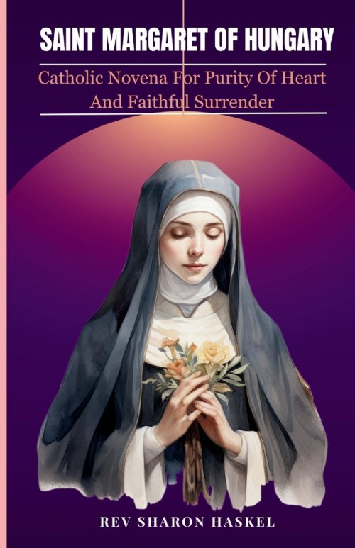 SAINT MARGARET OF HUNGARY: Catholic Novena For Purity Of Heart and Faithful Surrender; Catholic Novena prayer