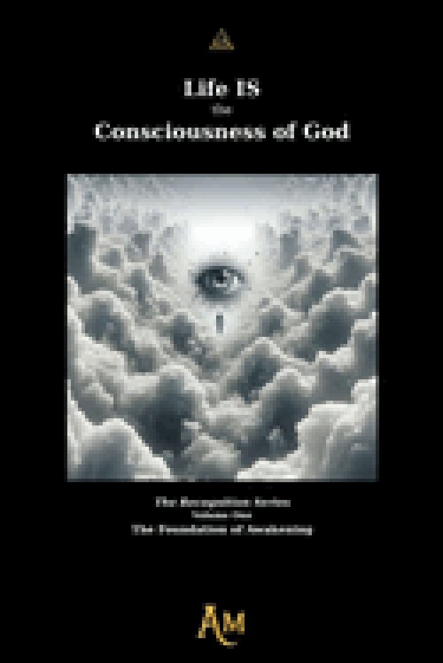 Life IS the Consciousness of God: The Foundation of Awakening