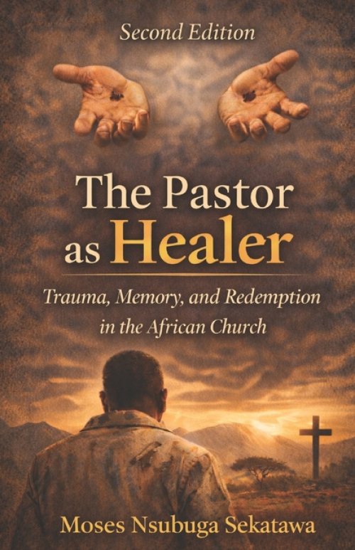The Pastor as Healer: Trauma, Memory, and Redemption in the African Church