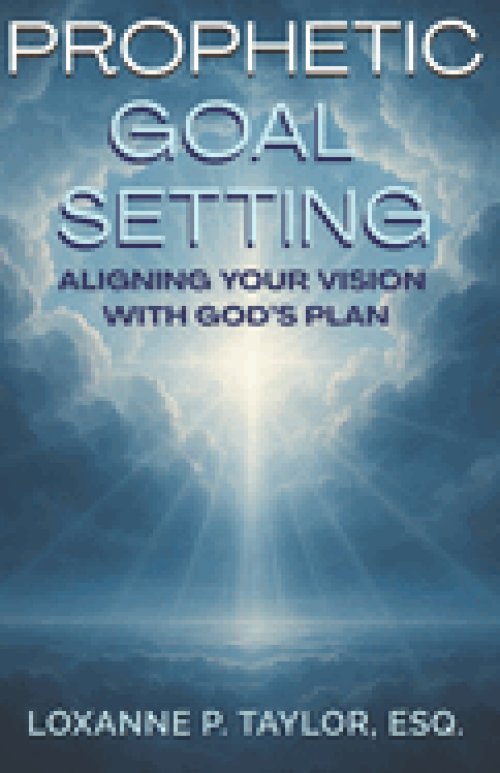 Prophetic Goal Setting: Aligning Your Vision With God's Plan