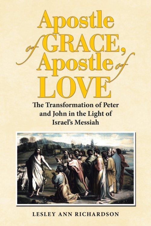 Apostle of Grace, Apostle of Love: The Transformation of Peter and John in the Light of Israel's Messiah
