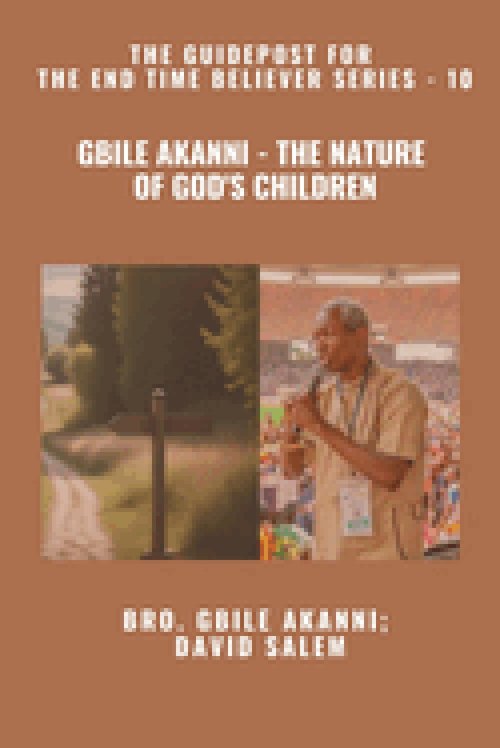 Gbile Akanni - The Nature Of God's Children - The Guidepost For the End Time Believer Series - 10 of 22